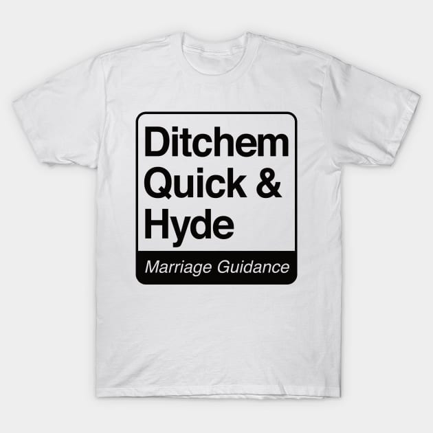 Ditchem, Quick & Hyde - Marriage Guidance - black print for light items T-Shirt by RobiMerch